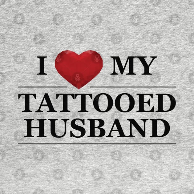 Wife - I love my tattooed husband by KC Happy Shop